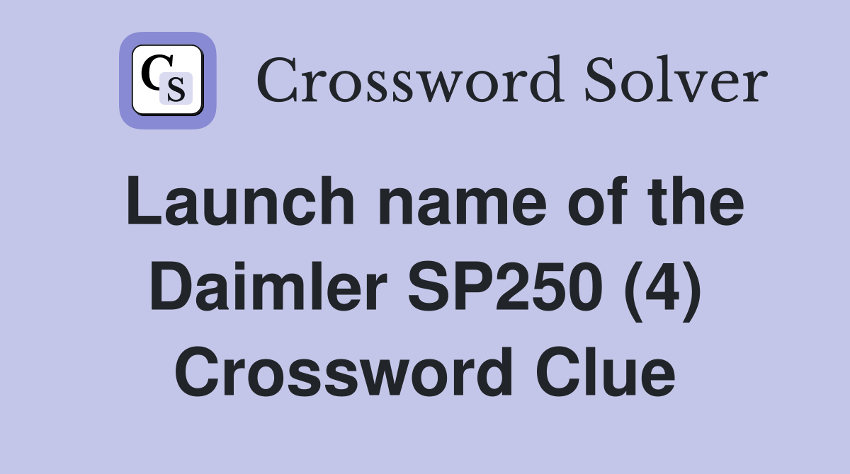 Launch name of the Daimler SP250 (4) Crossword Clue Answers
